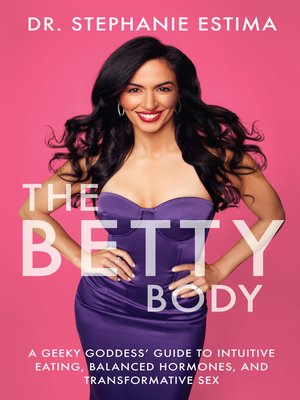 cover image of The Betty Body: a Geeky Goddess' Guide to Intuitive Eating, Balanced Hormones, and Transformative Sex